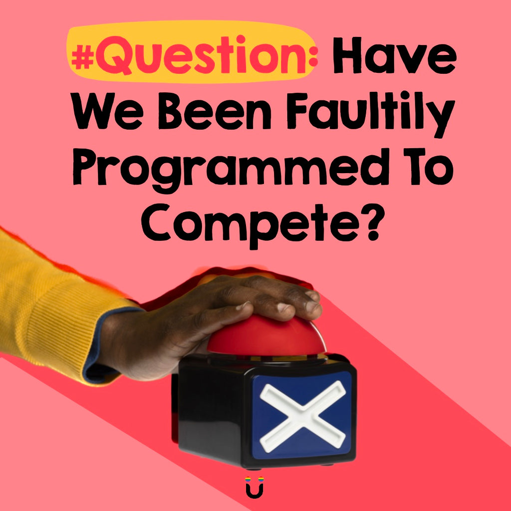 #Question: Have We Been Faultily Programmed To Compete?