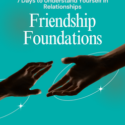 Friendship Foundations: A Journey of Self and Connection