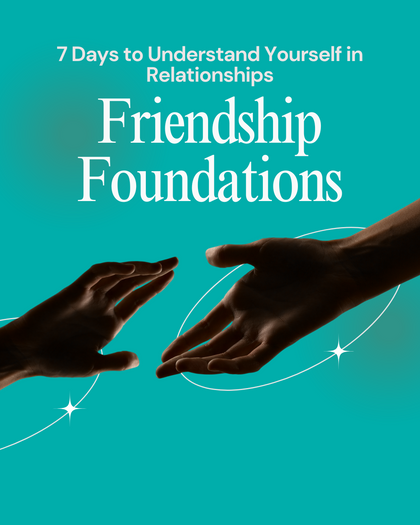 Friendship Foundations: A Journey of Self and Connection
